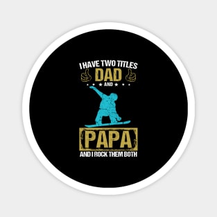 I Have Two Titles Dad And Papa And I Rock Them Both Magnet